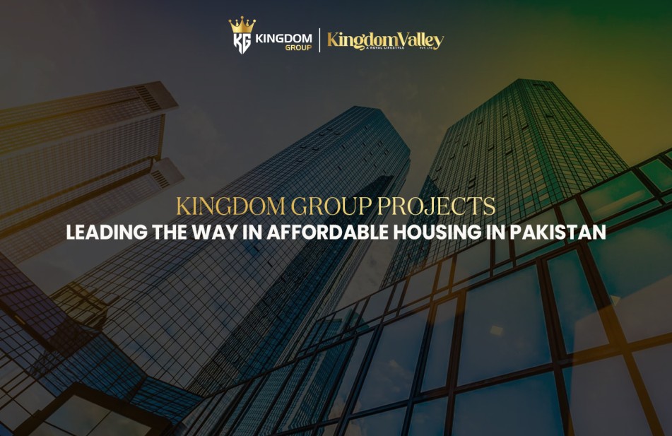 Kingdom Group Projects Transforming Affordable Housing in Pakistan